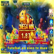 futebol ao vivo tv max